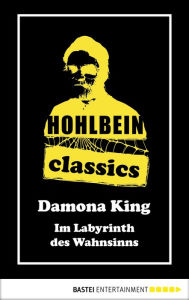 Title: Hohlbein Classics - Im Labyrinth des Wahnsinns: Ein Damona King Roman, Author: Wolfgang Hohlbein