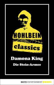 Title: Hohlbein Classics - Die Stein-Armee: Ein Damona King Roman, Author: Wolfgang Hohlbein