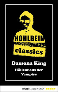 Title: Hohlbein Classics - Höllenhaus der Vampire: Ein Damona King Roman, Author: Wolfgang Hohlbein