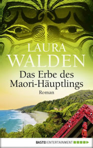 Title: Das Erbe des Maori-Häuptlings: Roman, Author: Laura Walden