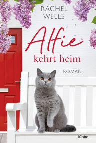Title: Alfie kehrt heim: Ein Katzenroman, Author: Rachel Wells