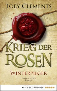 Title: Krieg der Rosen: Winterpilger: Historischer Roman, Author: Toby Clements