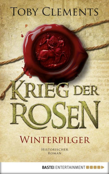 Krieg der Rosen: Winterpilger: Historischer Roman