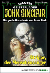 Title: John Sinclair 1933: Strigor, der Menschensauger, Author: Marc Freund