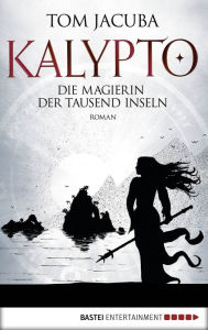 Epub computer ebooks download KALYPTO - Die Magierin der Tausend Inseln: Roman. Band 2