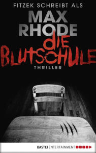 Title: Die Blutschule: Thriller, Author: Max Rhode