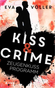 Title: Kiss & Crime 1 - Zeugenkussprogramm, Author: Eva Völler