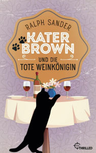 Title: Kater Brown und die tote Weinkönigin: Kurzkrimi, Author: Ralph Sander