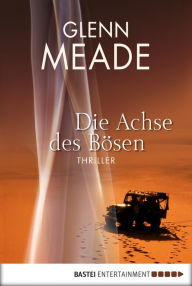 Title: Die Achse des Bösen, Author: Glenn Meade