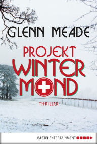 Title: Projekt Wintermond: Thriller, Author: Glenn Meade