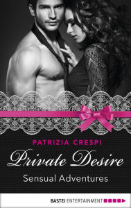 Title: Private Desire - Sensual Adventures, Author: Patrizia Crespi