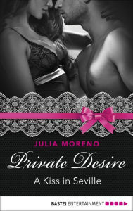 Title: Private Desire - A Kiss in Seville, Author: Julia Moreno