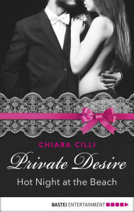 Title: Private Desire - Hot Night at the Beach, Author: Chiara Cilli