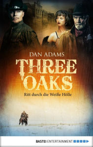 Title: Three Oaks - Folge 1: Ritt durch die Weiße Hölle, Author: Dan Adams