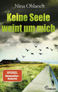 Title: Keine Seele weint um mich: Nordsee-Krimi, Author: Nina Ohlandt
