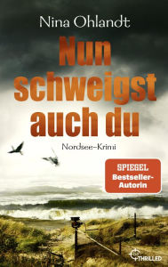 Title: Nun schweigst auch du: Nordsee-Krimi, Author: Nina Ohlandt