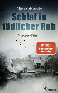 Title: Schlaf in tödlicher Ruh: Nordsee-Krimi, Author: Nina Ohlandt