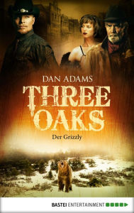 Title: Three Oaks - Folge 2: Der Grizzly, Author: Dan Adams