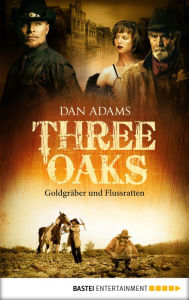 Title: Three Oaks - Folge 4: Goldgräber und Flussratten, Author: Dan Adams