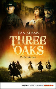 Title: Three Oaks - Folge 5: Verfluchte Iren, Author: Dan Adams