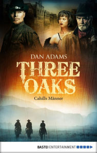 Title: Three Oaks - Folge 6: Cahills Männer, Author: Dan Adams