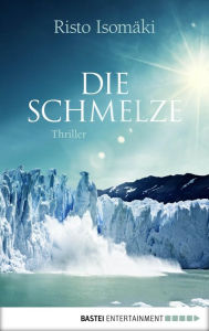 Title: Die Schmelze: Roman, Author: Risto Isomäki