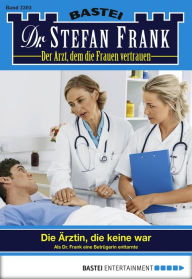 Title: Dr. Stefan Frank 2303: Die Ärztin, die keine war, Author: Stefan Frank