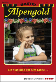 Title: Alpengold 197: Ein Stadtkind auf dem Lande ..., Author: Carolin Thanner