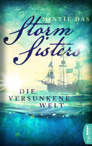 Title: Storm Sisters - Die versunkene Welt, Author: Mintie Das