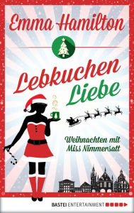 Title: LebkuchenLiebe: Weihnachten mit Miss Nimmersatt, Author: Emma Hamilton