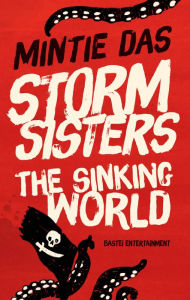 Title: Storm Sisters - The Sinking World, Author: Mintie Das