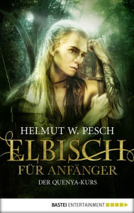 Title: Elbisch für Anfänger: Der Quenya-Kurs, Author: Helmut W. Pesch