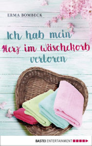 Title: Ich hab mein Herz im Wäschekorb verloren, Author: Erma Bombeck