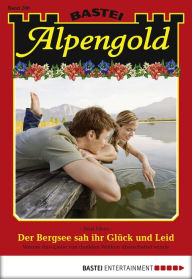 Title: Alpengold 200: Der Bergsee sah ihr Glück und Leid, Author: Sissi Merz