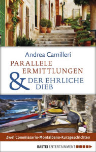 Title: Parallele Ermittlungen & Der ehrliche Dieb: Zwei Commissario-Montalbano-Kurzgeschichten, Author: Andrea Camilleri