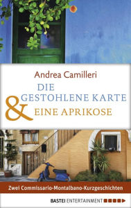 Title: Die gestohlene Karte & Eine Aprikose: Zwei Commissario-Montalbano-Kurzgeschichten, Author: Andrea Camilleri