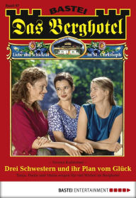 Title: Das Berghotel 97: Drei Schwestern und ihr Plan vom Glück, Author: Verena Kufsteiner