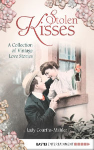 Title: Stolen Kisses: A Collection of Vintage Love Stories, Author: Lady Courths-Mahler