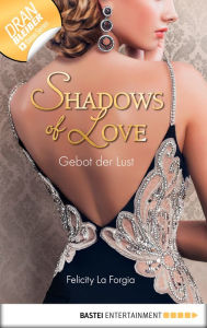 Title: Gebot der Lust - Shadows of Love, Author: Felicity La Forgia