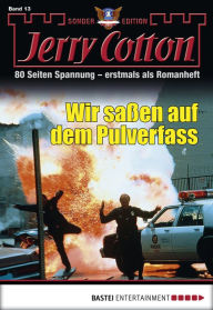 Title: Jerry Cotton Sonder-Edition - Folge 013: Wir saßen auf dem Pulverfass, Author: Jerry Cotton