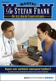 Title: Dr. Stefan Frank 2312: Kann mir wirklich niemand helfen?, Author: Stefan Frank