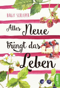 Title: Alles Neue bringt das Leben, Author: Birgit Schlieper