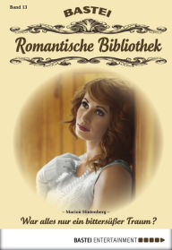 Title: Romantische Bibliothek - Folge 13: War alles nur ein bittersüßer Traum?, Author: Marion Hintenberg