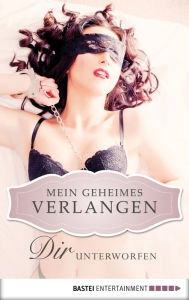 Title: Dir unterworfen - Mein geheimes Verlangen, Author: Kim Landers