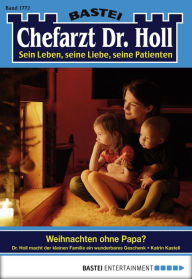 Title: Chefarzt Dr. Holl 1772: Weihnachten ohne Papa?, Author: Katrin Kastell