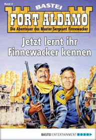 Title: Fort Aldamo - Folge 002: Jetzt lernt ihr Finnewacker kennen!, Author: Bill Murphy