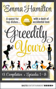 Title: Greedily Yours Compilation: Episodes 1-8, Author: Emma Hamilton