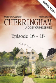 Title: Cherringham - Episode 16-18: A Cosy Crime Series Compilation, Author: Matthew Costello