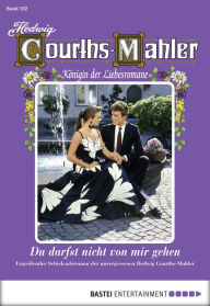 Title: Hedwig Courths-Mahler - Folge 102: Du darfst nicht von mir gehen, Author: Hedwig Courths-Mahler