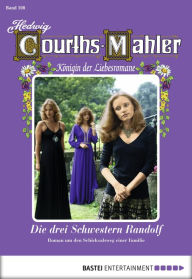 Title: Hedwig Courths-Mahler - Folge 108: Die drei Schwestern Randolf, Author: Hedwig Courths-Mahler